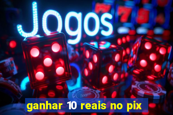 ganhar 10 reais no pix